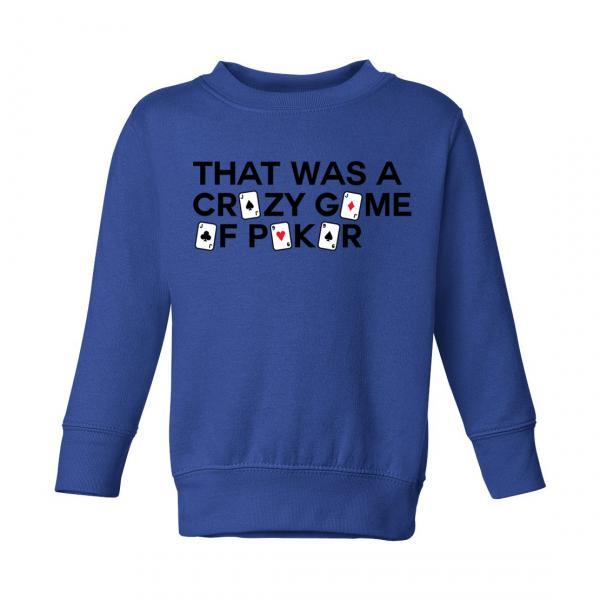 That Was a Crazy Game of Poker Toddler Sweatshirt