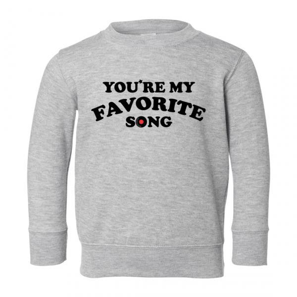 You're My Favorite Song Toddler Sweatshirt
