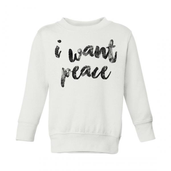 I Want Peace Toddler Sweatshirt